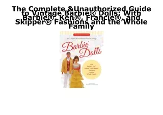 [PDF] DOWNLOAD EBOOK The Complete & Unauthorized Guide to Vintage Barbie® Dolls: