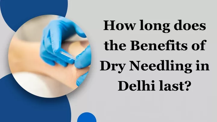 how long does the benefits of dry needling