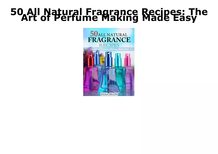 50 all natural fragrance recipes