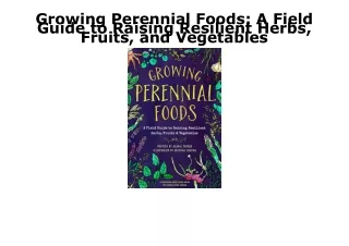 EPUB DOWNLOAD Growing Perennial Foods: A Field Guide to Raising Resilient Herbs,