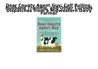 PDF KINDLE DOWNLOAD Dear County Agent Guy: Calf Pulling, Husband Training, and O