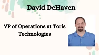 David DeHaven - VP of Operations at Toris Technologies