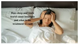 Does sleep and work travel cause insomnia and what is the treatment to cure
