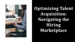 Optimizing Talent Acquisition: Navigating the Hiring Marketplace