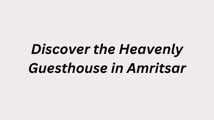 discover the heavenly guesthouse in amritsar