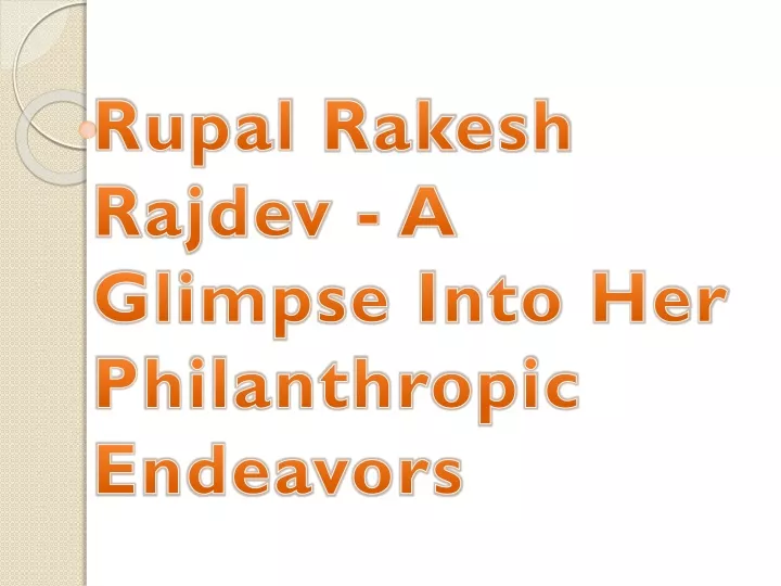 rupal rakesh rajdev a glimpse into her philanthropic endeavors