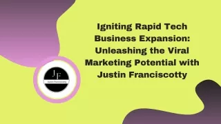 Igniting Rapid Tech Business Expansion Unleashing the Viral Marketing Potential with Justin Franciscotty
