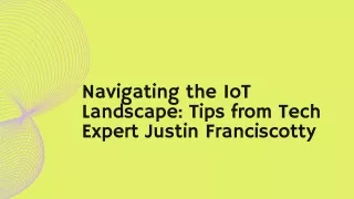 Navigating the IoT Landscape Tips from Tech Expert Justin Franciscotty