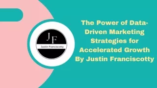 The Power of Data-Driven Marketing Strategies for Accelerated Growth By Justin Franciscotty