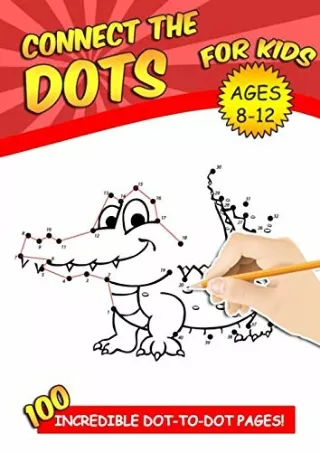 [PDF] DOWNLOAD Connect The Dots For Kids Ages 8-12: 100 Challenging and Fun Dot to Dot