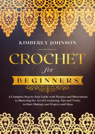 PDF/READ Crochet for Beginners: A Complete Step by Step Guide with Pictures and