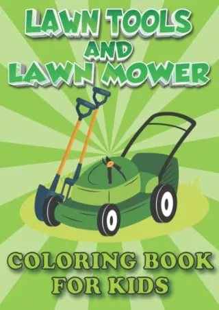 PDF/READ Lawn Tools and Lawn Mower Coloring Book for Kids: Awesome Gardening Activity