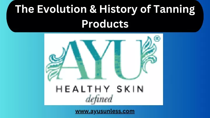 the evolution history of tanning products