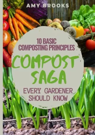 DOWNLOAD/PDF The Compost Saga: 10 Basic Composting Principles Every Gardener Should Know