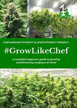 Download Book [PDF] #GROWLIKECHEF: a complete beginners guide to growing autoflowering marijuana