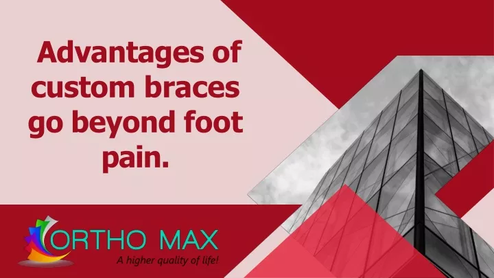 advantages of custom braces go beyond foot pain