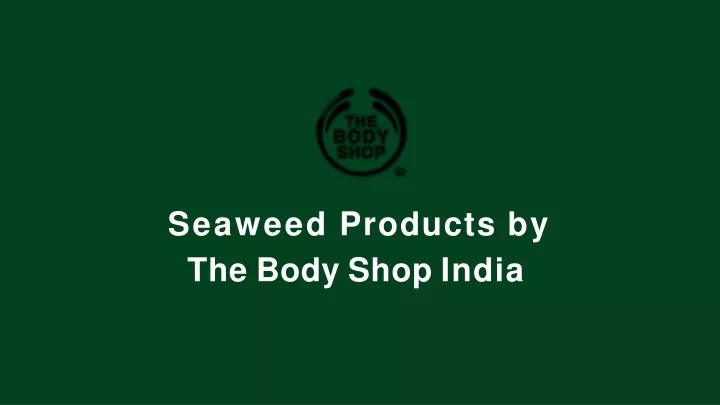 seaweed products by the body shop india