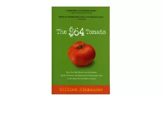 Ebook download The 64 Tomato How One Man Nearly Lost His Sanity Spent a Fortune and Endured an Existential Crisis in the