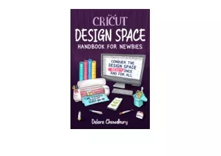 PDF read online Cricut Design Space Handbook for Newbies Conquer the Design Space Beast Once And For All The Cricut for