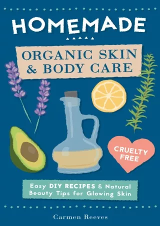 PDF_ Homemade Organic Skin & Body Care: Easy DIY Recipes and Natural Beauty Tips