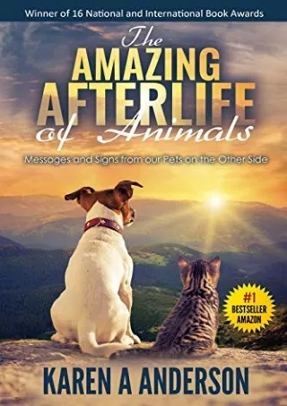 [PDF READ ONLINE] The Amazing Afterlife of Animals: Messages and Signs From Our Pets On The