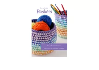 Download How to Crochet Baskets Easy and Modern Crochet Storage Basket Patterns Step by Step Guide for Beginners DIY Cro