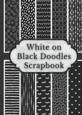 Read ebook [PDF] White on Black Doodles Scrapbook: Double Sided Craft Paper Pad for Junk