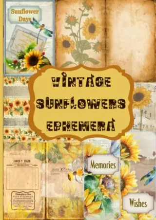 [PDF] DOWNLOAD Vintage Sunflowers Ephemera: Collection of Vintage Sunflowers Pieces For KunJ