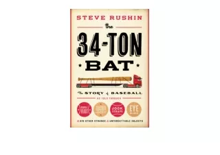 Download PDF The 34Ton Bat The Story of Baseball as Told Through Bobbleheads Cracker Jacks Jockstraps Eye Black and 375