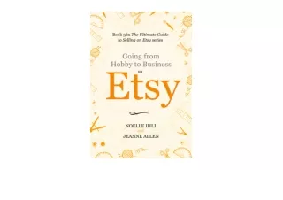 Download PDF Going from Hobby to Business on Etsy Book 3 in The Ultimate Guide to Selling on Etsy Series unlimited