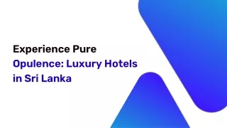 Experience Pure Opulence Luxury Hotels in Sri Lanka