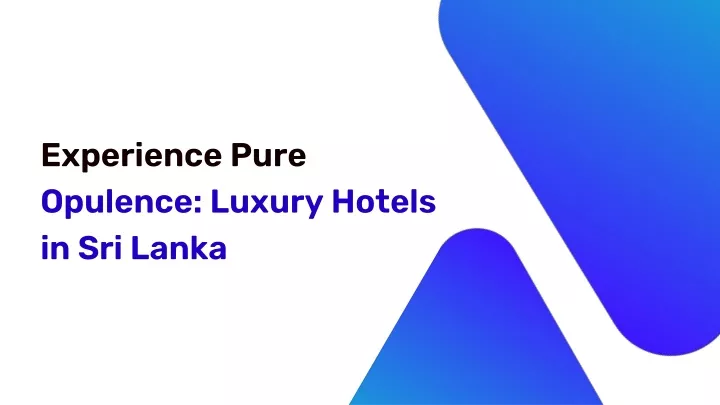 experience pure opulence luxury hotels