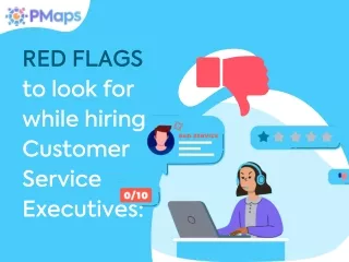 RED FLAGS to look for while hiring Customer Service Executives:
