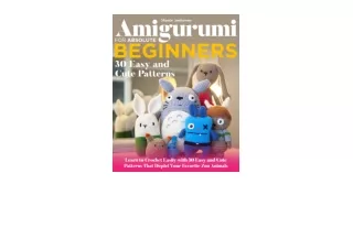 Download PDF Amigurumi For Absolute Beginners Learn to Crochet Easily with 30 Easy and Cute Patterns That Depict Your Fa