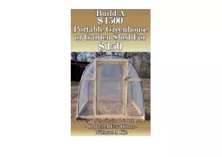 Download PDF Build a 1500 Portable Greenhouse or Garden Shed For 150 In Just a few hours without a kit for android