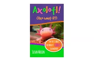 Kindle online PDF Axolotl Fun Facts About the Worlds Coolest SalamanderAn InfoPicturebook for Kids Funny Fauna unlimited