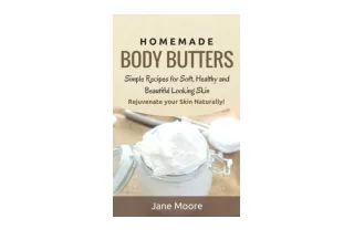 Kindle online PDF Homemade Body Butters Simple Recipes for Soft Healthy and Beautiful Looking Skin Rejuvenate your Skin