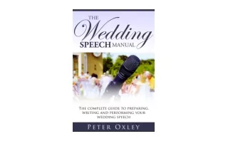 Ebook download The Wedding Speech Manual The Complete Guide to Preparing Writing and Performing Your Wedding Speech for