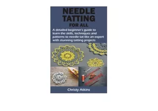 Download NEEDLE TATTING FOR ALL A detailed beginner’s guide to learn the skills techniques and patterns to needle tat li