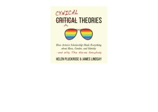 PDF read online Cynical Theories How Activist Scholarship Made Everything About Race Gender and Identityand Why This Har