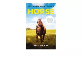 Ebook download Did I Really Mean to Buy a Horse What to Do When Your Horse Is Acting Like a Monster and When and How to