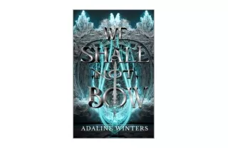 Download PDF We Shall Not Bow The Kingdom of Shattered Crowns and Shadowed Dreams Book 1 free acces