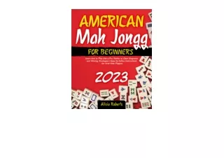 Download PDF American Mah Jongg for Beginners 2023 Edition Learn How to Play Like a Pro Thanks to Clear Diagrams and Win