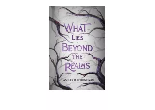 PDF read online What Lies Beyond the Realms unlimited