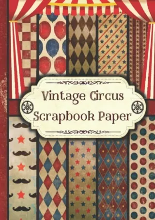 READ [PDF] Vintage Circus Scrapbook Paper: Double Sided Craft Paper Pad for Junk