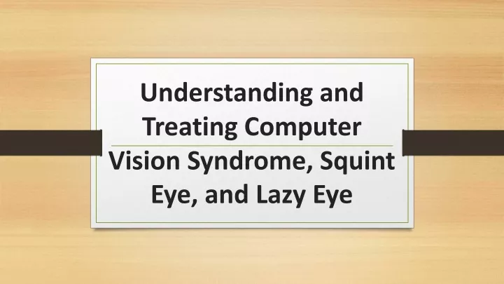 understanding and treating computer vision syndrome squint eye and lazy eye