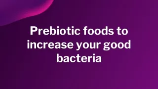 Prebiotic foods to increase your good bacteria