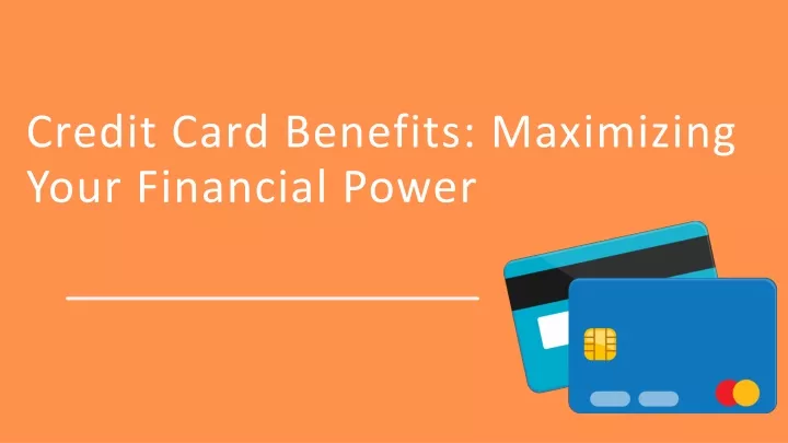 credit card benefits maximizing your financial