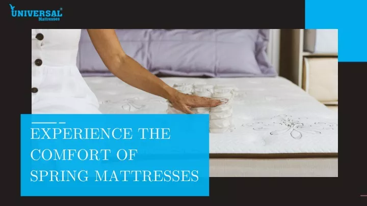 experience the comfort of spring mattresses