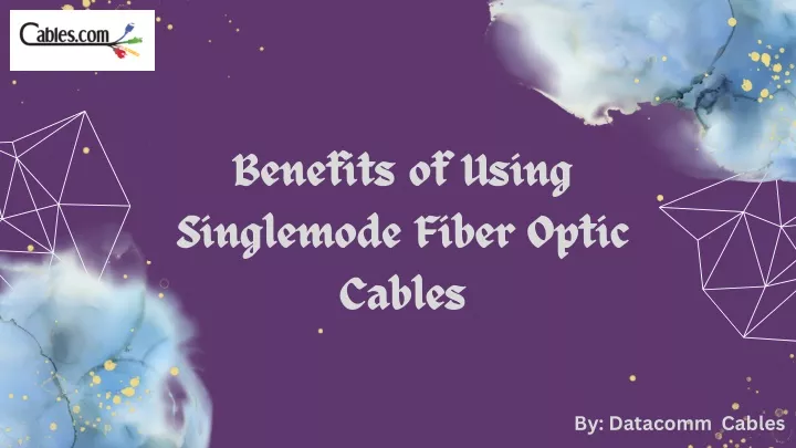 benefits of using singlemode fiber optic cables
